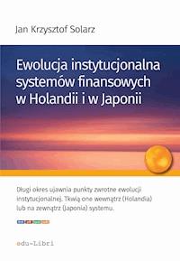 Ewolucja instytucjonalna systemów finansowych w Holandii i Japonii - Jan Krzysztof Solarz - ebook