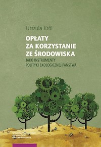 Opłaty za korzystanie ze środowiska jako instrumenty polityki ekologicznej państwa - Król Urszula - książka