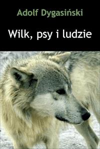 Wilk, psy i ludzie - Adolf Dygasiński - ebook + książka