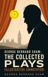 George Bernard Shaw: The Collected Plays (Illustrated) (Annotated) - George Bernard Shaw - ebook