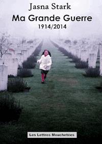 Ma Grande Guerre 1914/2014 - Jasna Stark - ebook