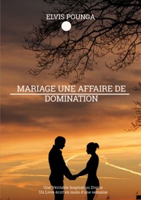 Mariage une affaire de domination - Elvis Pounga - ebook