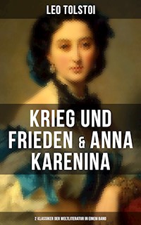 Krieg und Frieden & Anna Karenina (2 Klassiker der Weltliteratur in einem Band) - Leo Tolstoi - ebook