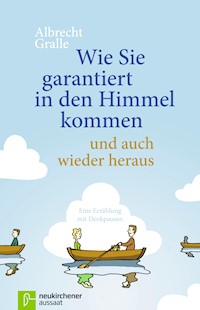 Wie Sie garantiert in den Himmel kommen - und auch wieder heraus - Albrecht Gralle - ebook