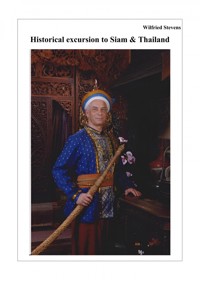 Historical excursion to Siam & Thailand - Wilfried Stevens - ebook