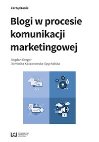 Blogi w procesie komunikacji marketingowej - Gregor Bogdan, Kaczorowska-Spychalska Dominika - książka