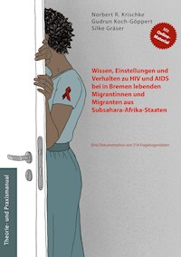 Wissen, Einstellungen und Verhalten zu HIV und AIDS bei in Bremen lebenden Migrantinnen und Migranten aus Subsahara-Afrika-Staaten - Norbert R. Krischke - ebook