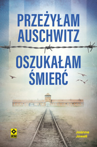 Przeżyłam Auschwitz, oszukałam śmierć - Joanne Jowell - ebook + audiobook