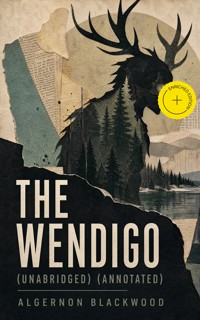 The Wendigo (Unabridged) (Annotated) - Algernon Blackwood - ebook