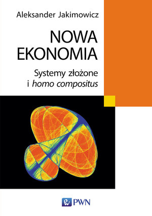 Nowa ekonomia. Systemy złożone i homo compositus - Aleksander Jakimowicz - książka