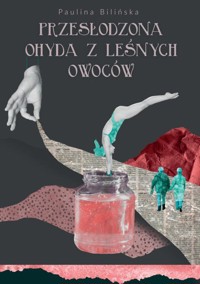 Przesłodzona ohyda z leśnych owoców - Paulina Bilińska - ebook