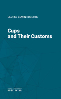 Cups and Their Customs - Roberts - ebook