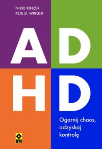 ADHD. Ogarnij chaos, odzyskaj kontrolę - Pete D. Wright, Nikki Kinzer - książka