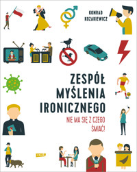 Zespół Myślenia Ironicznego. Nie ma się z czego śmiać! - Konrad Kozakiewicz - ebook + książka