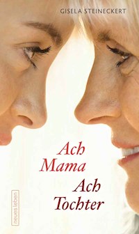 Ach Mama. Ach Tochter - Gisela Steineckert - ebook