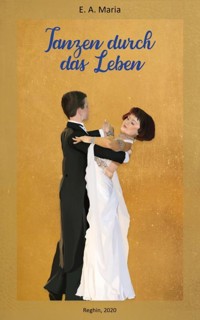 Tanzen durch das Leben - Anna Ercsei - ebook