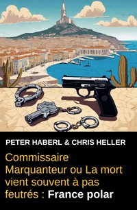 Commissaire Marquanteur ou La mort vient souvent à pas feutrés : France polar - Peter Haberl - ebook