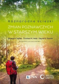 Różnorodne ścieżki zmian poznawczych w starszym wieku - Touron Dayna R., Hess Thomas M., Sędek Grzegorz - książka