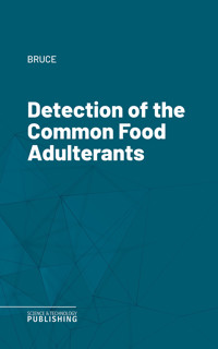 Detection of the Common Food Adulterants - Bruce - ebook