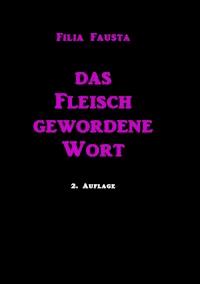 Das Fleisch gewordene Wort - Filia Fausta - ebook