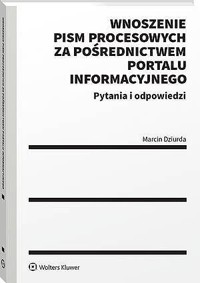 Wnoszenie pism procesowych za pośrednictwem portalu informacyjnego. Pytania i odpowiedzi - Marcin Dziurda - książka