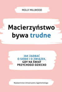 Macierzyństwo bywa trudne. Jak zadbać o siebie i związek, gdy na świat przychodzi dziecko - Molly Millwood - książka