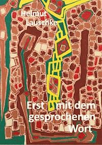 Erst mit dem gesprochenen Wort - Helmut Lauschke - ebook