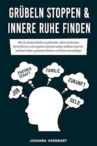 Grübeln stoppen & innere Ruhe finden - Johanna Herdwart - ebook