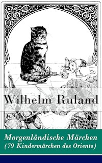 Morgenländische Märchen (79 Kindermärchen des Orients) - Wilhelm Ruland - ebook