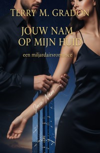 Jouw naam op mijn huid: een miljardairsromance - Terry M. Gradon - ebook