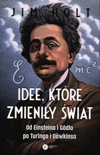 Idee które zmieniły świat - Jim Holt - książka