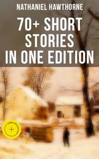 Nathaniel Hawthorne: 70+ Short Stories in One Edition - Nathaniel Hawthorne - ebook