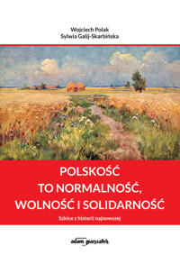 Polskość to normalność wolność i solidarność - Wojciech Polak, Galij-Skarbińska Sylwia - książka