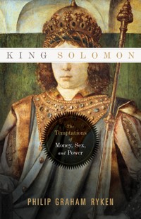King Solomon - Philip Graham Ryken - ebook