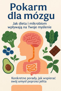 Pokarm dla mózgu. Jak dieta i mikrobiom wpływają na Twoje myślenie? - Wiedza24h.pl - ebook