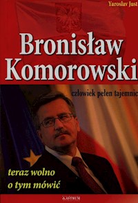 Bronisław Komorowski człowiek pełen tajemnic - Yaroslav Just - książka