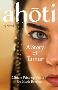 Ahoti: A Story of Tamar - Miriam Feinberg Vamosh - ebook
