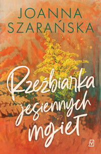 Rzeźbiarka jesiennych mgieł - Joanna Szarańska - ebook + książka