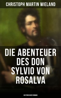 Die Abenteuer des Don Sylvio von Rosalva (Historischer Roman) - Christoph Martin Wieland - ebook