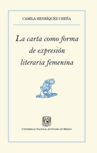 La carta como forma de expresión literaria femenina - Camila Henríquez Ureña - ebook