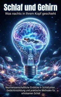 Schlaf und Gehirn: Was nachts in Ihrem Kopf geschieht - Miriam Mayer - ebook