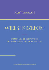 Wielki przełom Studium z estetyki Stanisława Witkiewicza - Tarnawski Józef - książka