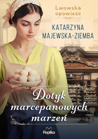 Dotyk marcepanowych marzeń. Cykl Lwowska opowieść. Tom 1 - Katarzyna Majewska-Ziemba - książka