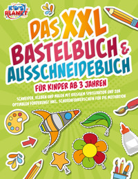 Das XXL Bastelbuch & Ausschneidebuch für Kinder ab 3 Jahren: Schneiden, Kleben und Malen mit riesigem Spaßfaktor und zur optimalen Förderung! Inkl. Scherenführerschein für die Motivation - Julia Sommerfeld - ebook