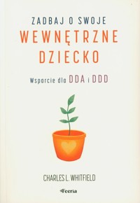 Zadbaj o swoje wewnętrzne dziecko. - Whitfield Charles L. - książka