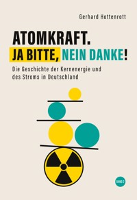 Atomkraft. Ja bitte, nein danke! - Band 2 - Gerhard Hottenrott - ebook