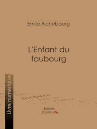 L'Enfant du faubourg - Émile Richebourg - ebook