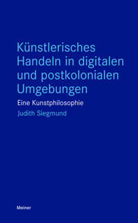 Künstlerisches Handeln in digitalen und postkolonialen Umgebungen - Judith Siegmund - ebook