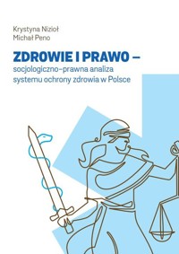 Zdrowie i prawo - socjologiczno-prawna analiza systemu ochrony zdrowia w Polsce - Nizioł Krystyna, Peno Michał - książka