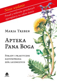 Apteka Pana Boga. Porady i praktyka stosowania ziół leczniczych - Maria Treben - ebook + książka